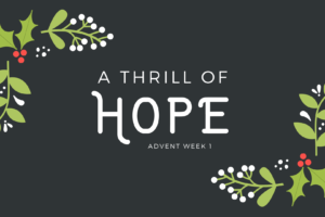 A Thrill of Hope – Advent Week 1